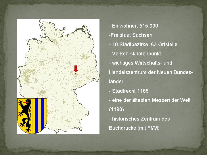 - Einwohner: 515 000 -Freistaat Sachsen - 10 Stadtbezirke, 63 Ortsteile - Verkehrsknotenpunkt -