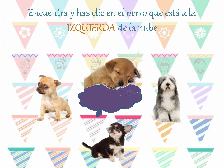 Encuentra y has clic en el perro que está a la IZQUIERDA de la