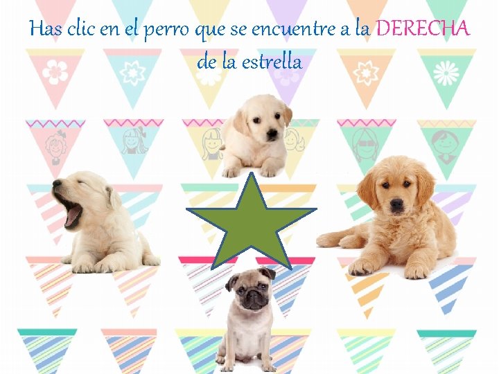 Has clic en el perro que se encuentre a la DERECHA de la estrella