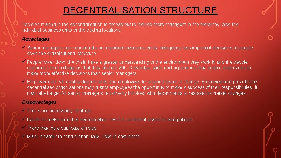 DECENTRALISATION STRUCTURE Decision making in the decentralisation is spread out to include more managers