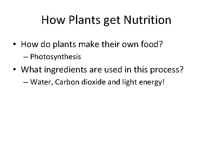 How Plants get Nutrition • How do plants make their own food? – Photosynthesis