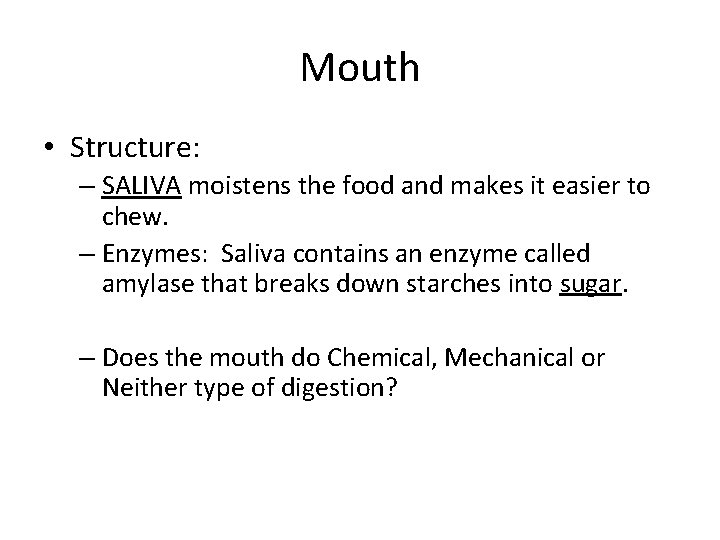 Mouth • Structure: – SALIVA moistens the food and makes it easier to chew.