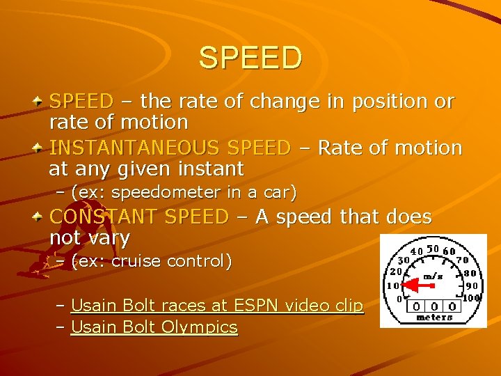 SPEED – the rate of change in position or rate of motion INSTANTANEOUS SPEED