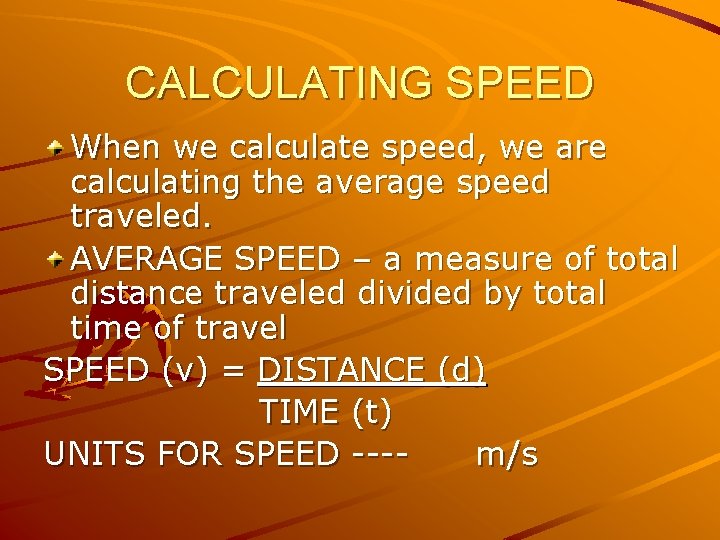 CALCULATING SPEED When we calculate speed, we are calculating the average speed traveled. AVERAGE