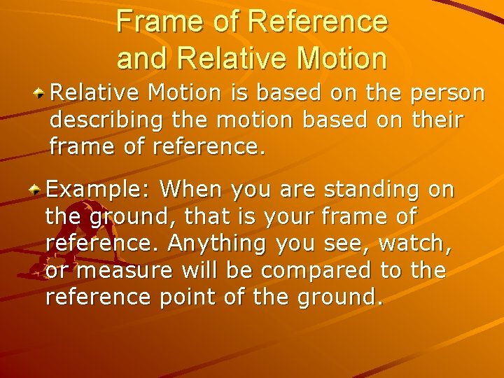 Frame of Reference and Relative Motion is based on the person describing the motion