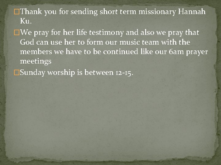 �Thank you for sending short term missionary Hannah Ku. �We pray for her life