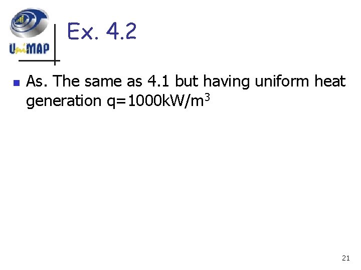 Ex. 4. 2 n As. The same as 4. 1 but having uniform heat