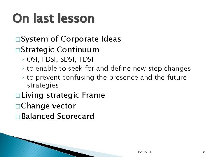 On last lesson � System of Corporate Ideas � Strategic Continuum ◦ OSI, FDSI,