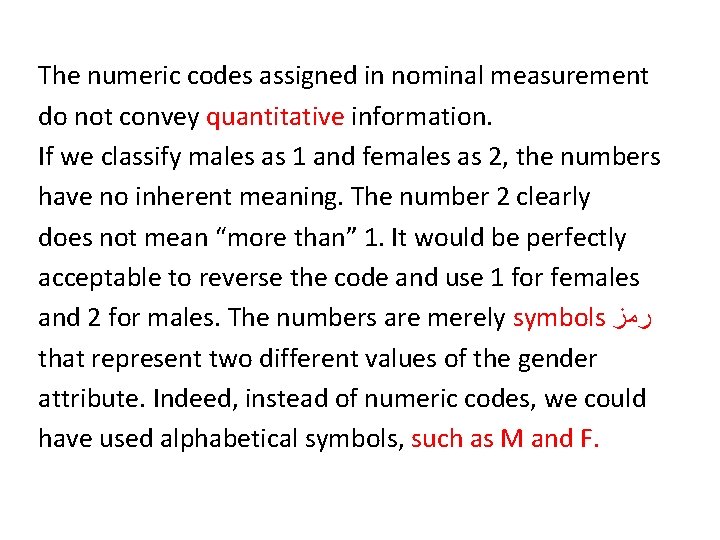 The numeric codes assigned in nominal measurement do not convey quantitative information. If we