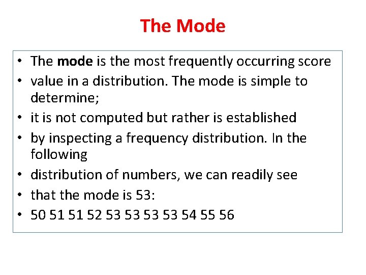 The Mode • The mode is the most frequently occurring score • value in