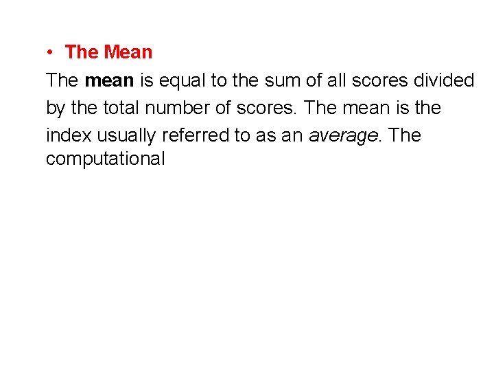  • The Mean The mean is equal to the sum of all scores
