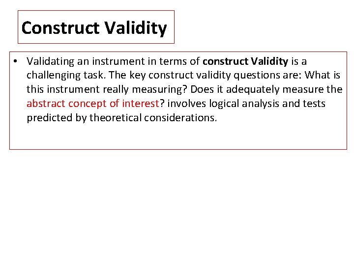 Construct Validity • Validating an instrument in terms of construct Validity is a challenging