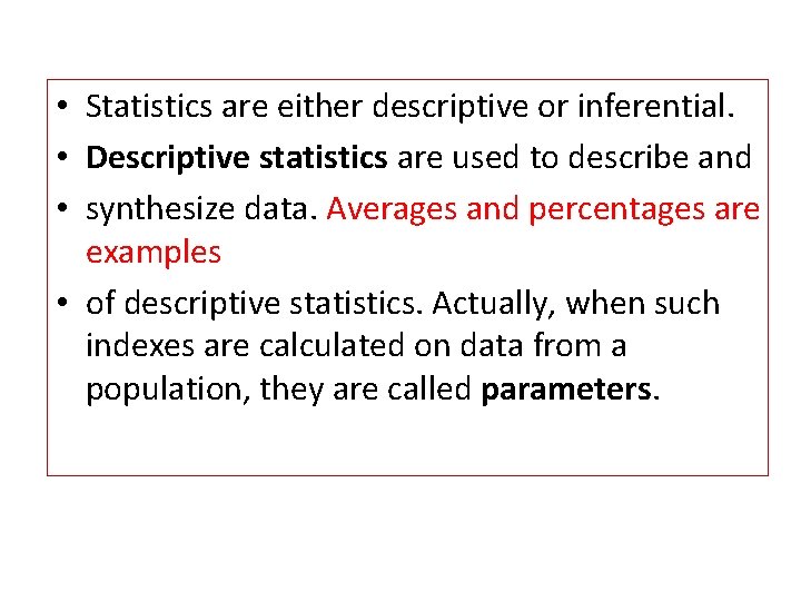  • Statistics are either descriptive or inferential. • Descriptive statistics are used to