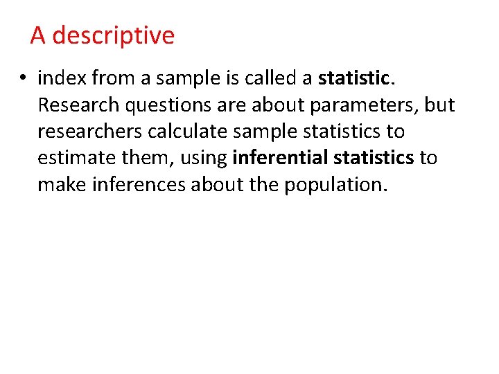 A descriptive • index from a sample is called a statistic. Research questions are