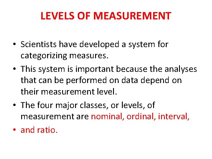 LEVELS OF MEASUREMENT • Scientists have developed a system for categorizing measures. • This