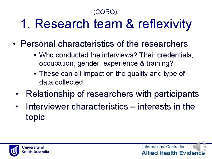 (CORQ): 1. Research team & reflexivity • Personal characteristics of the researchers • Who