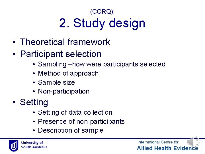 (CORQ): 2. Study design • Theoretical framework • Participant selection • • Sampling –how