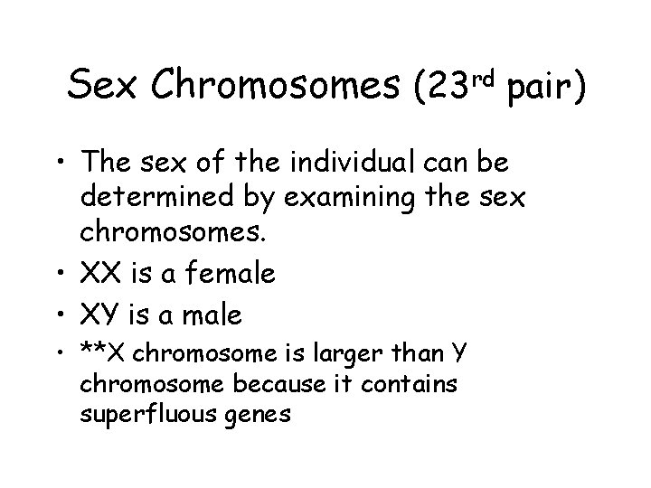Sex Chromosomes (23 rd pair) • The sex of the individual can be determined Sex Chromosomes (23 rd pair) • The sex of the individual can be determined