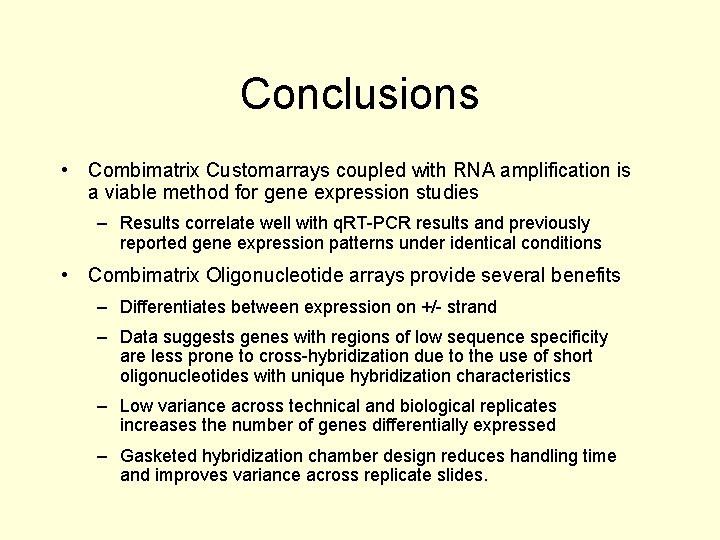 Conclusions • Combimatrix Customarrays coupled with RNA amplification is a viable method for gene