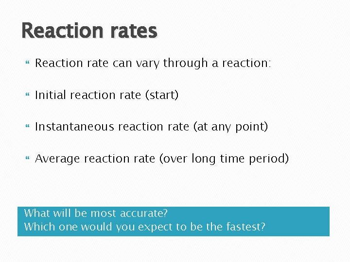 Reaction rates Reaction rate can vary through a reaction: Initial reaction rate (start) Instantaneous