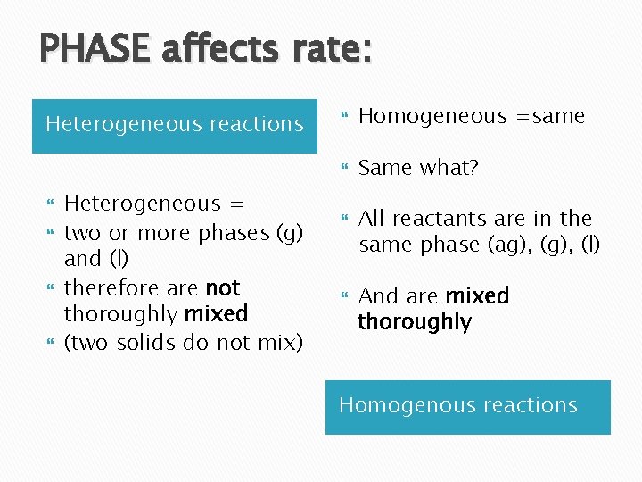 PHASE affects rate: Heterogeneous reactions Heterogeneous = two or more phases (g) and (l)