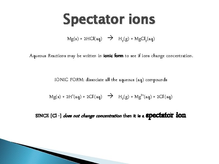 Spectator ions Mg(s) + 2 HCl(aq) H 2(g) + Mg. Cl 2(aq) Aqueous Reactions