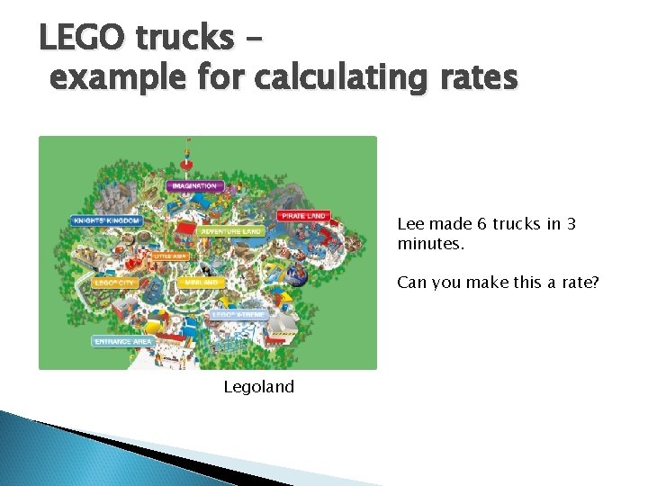 LEGO trucks – example for calculating rates Lee made 6 trucks in 3 minutes.