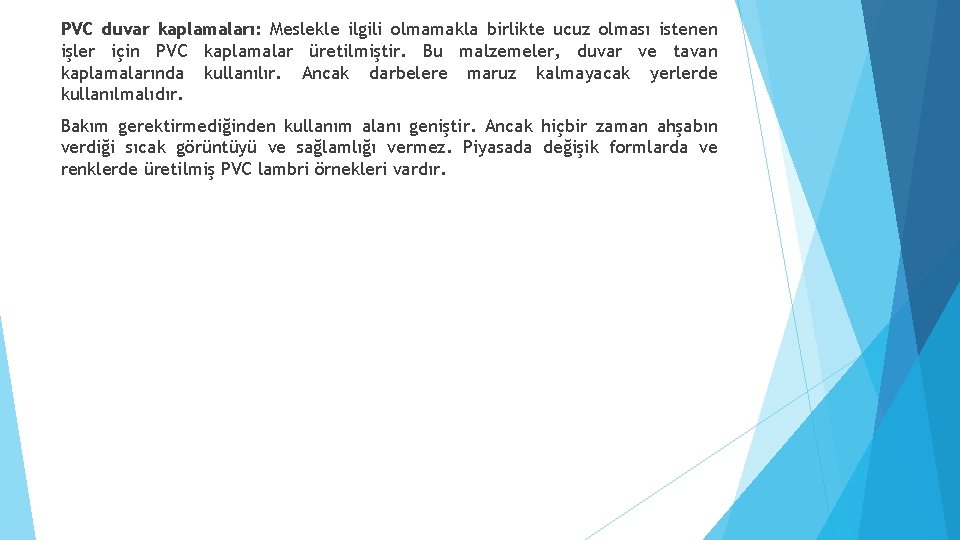 PVC duvar kaplamaları: Meslekle ilgili olmamakla birlikte ucuz olması istenen işler için PVC kaplamalar