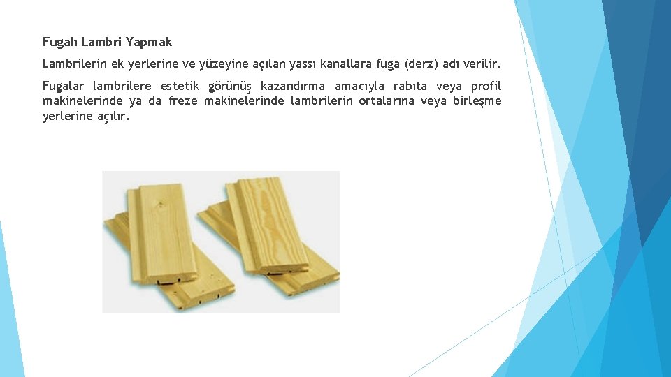 Fugalı Lambri Yapmak Lambrilerin ek yerlerine ve yüzeyine açılan yassı kanallara fuga (derz) adı