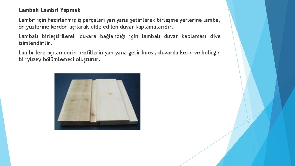 Lambalı Lambri Yapmak Lambri için hazırlanmış iş parçaları yana getirilerek birleşme yerlerine lamba, ön