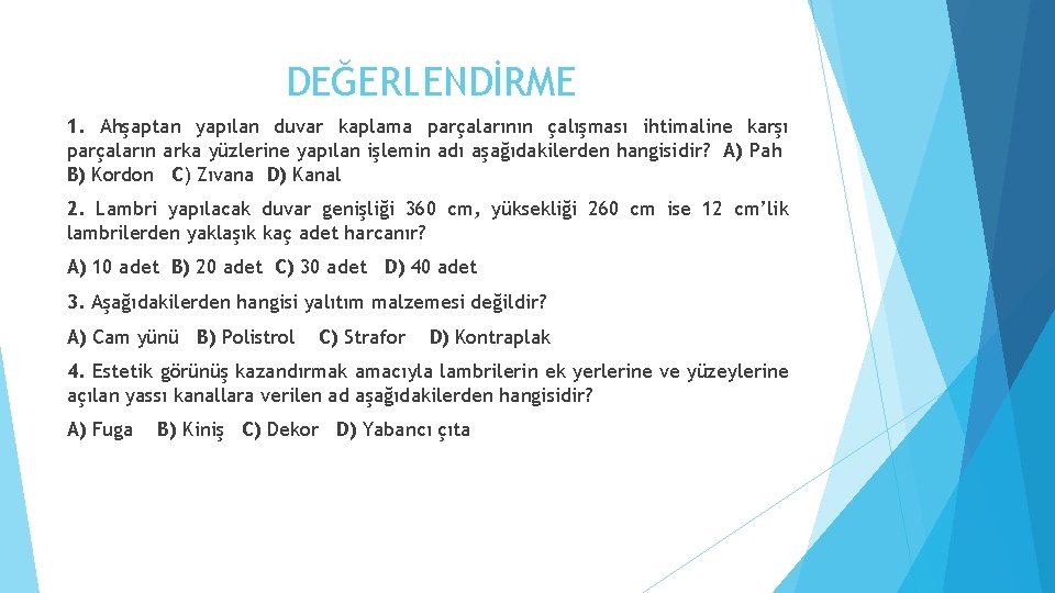 DEĞERLENDİRME 1. Ahşaptan yapılan duvar kaplama parçalarının çalışması ihtimaline karşı parçaların arka yüzlerine yapılan