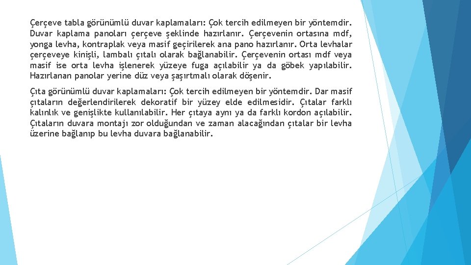 Çerçeve tabla görünümlü duvar kaplamaları: Çok tercih edilmeyen bir yöntemdir. Duvar kaplama panoları çerçeve