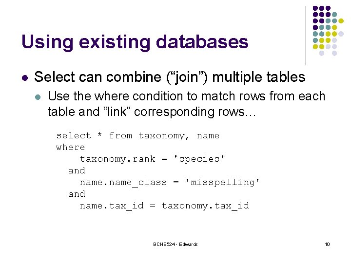 Using existing databases l Select can combine (“join”) multiple tables l Use the where