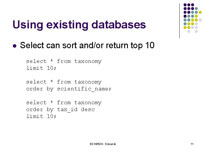 Using existing databases l Select can sort and/or return top 10 select * from