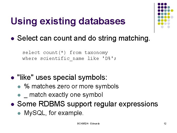 Using existing databases l Select can count and do string matching. select count(*) from