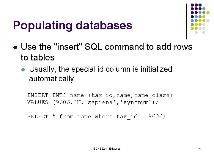 Populating databases l Use the "insert" SQL command to add rows to tables l