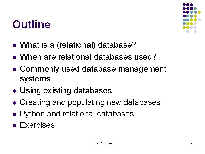 Outline l l l l What is a (relational) database? When are relational databases