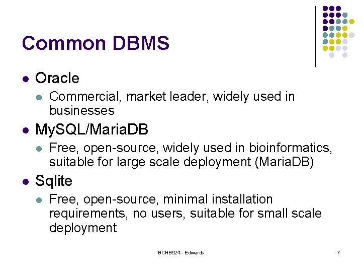 Common DBMS l Oracle l l My. SQL/Maria. DB l l Commercial, market leader,