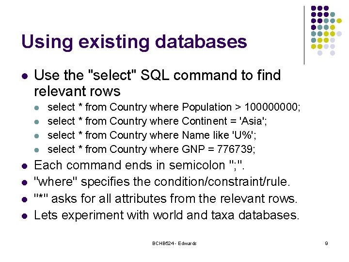 Using existing databases l Use the "select" SQL command to find relevant rows l