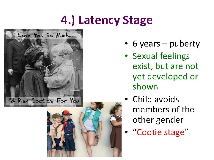 4. ) Latency Stage • 6 years – puberty • Sexual feelings exist, but