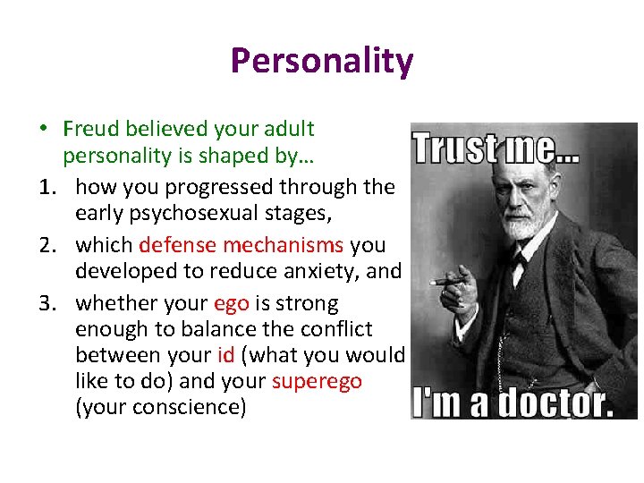 Personality • Freud believed your adult personality is shaped by… 1. how you progressed