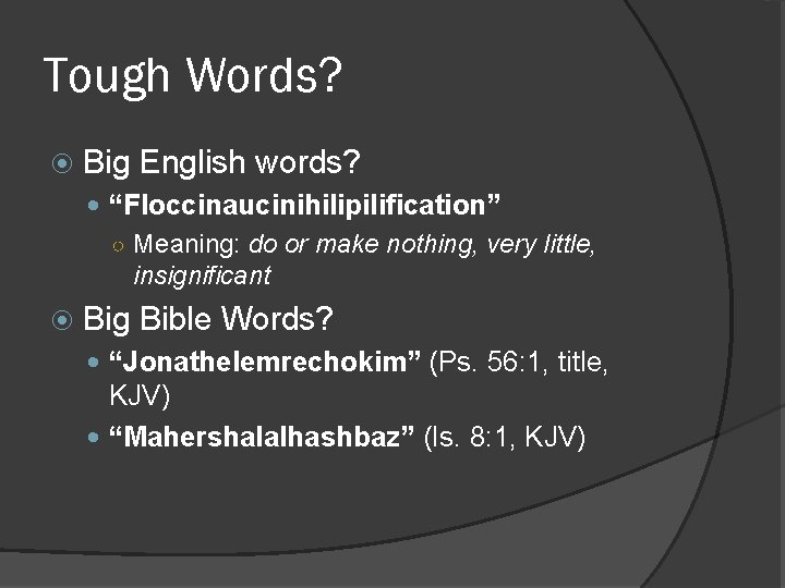 Tough Words? Big English words? “Floccinaucinihilipilification” ○ Meaning: do or make nothing, very little,