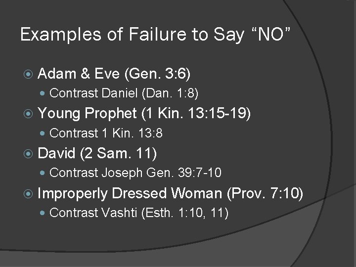 Examples of Failure to Say “NO” Adam & Eve (Gen. 3: 6) Contrast Daniel