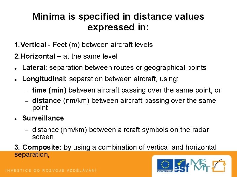 Minima is specified in distance values expressed in: 1. Vertical - Feet (m) between