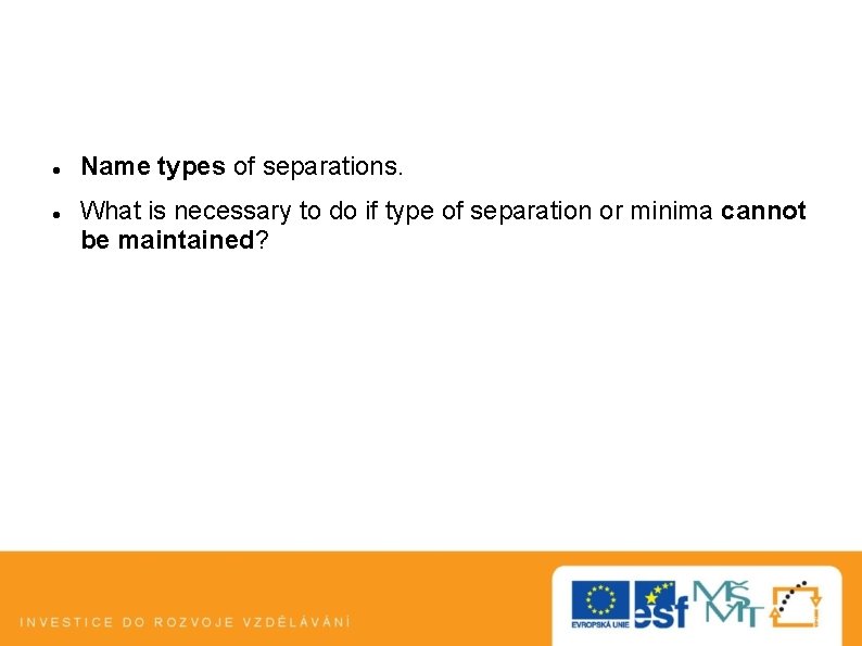  Name types of separations. What is necessary to do if type of separation
