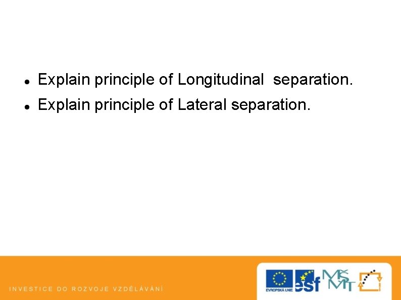  Explain principle of Longitudinal separation. Explain principle of Lateral separation. 