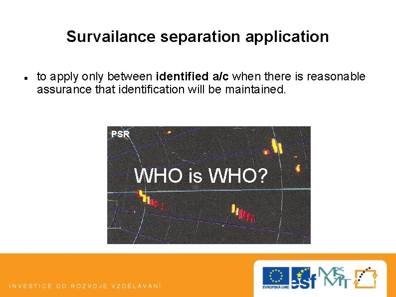 Survailance separation application to apply only between identified a/c when there is reasonable assurance