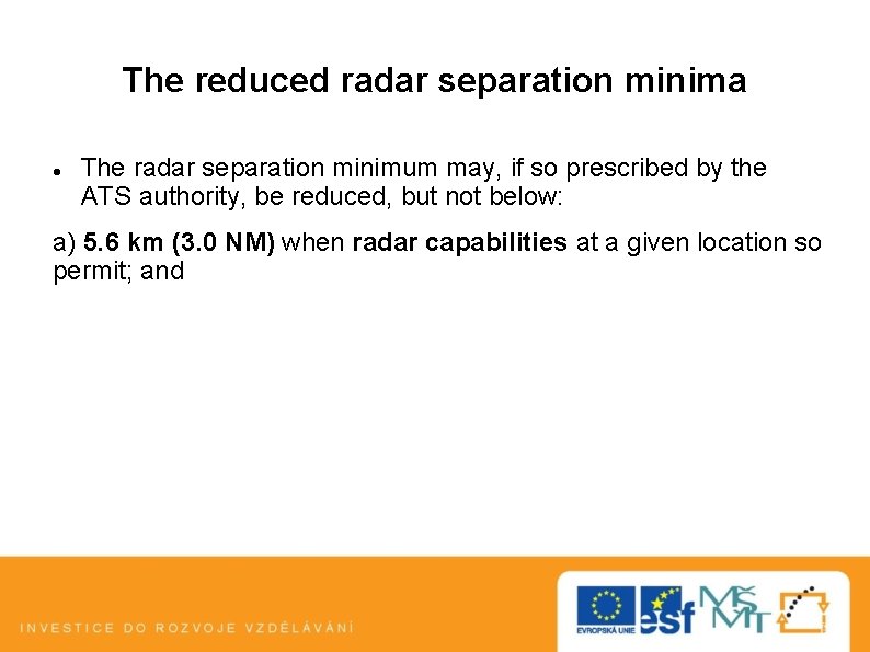 The reduced radar separation minima The radar separation minimum may, if so prescribed by