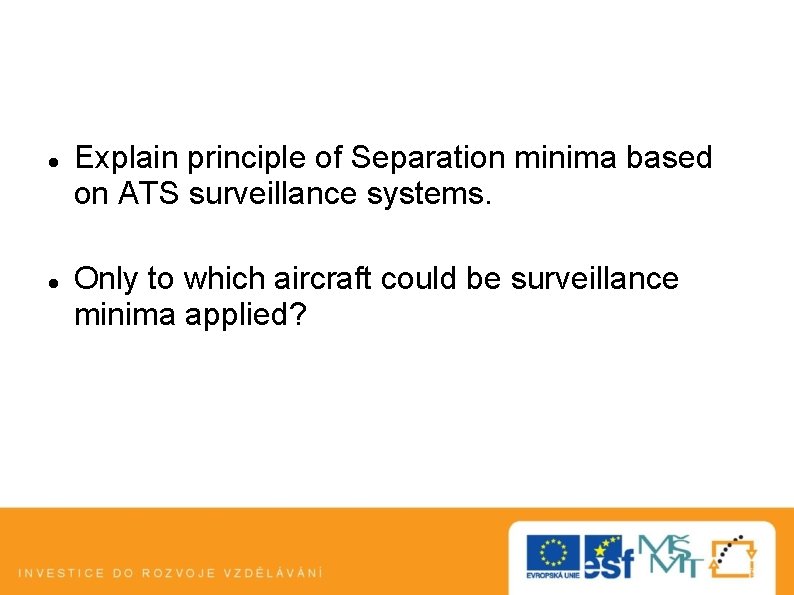  Explain principle of Separation minima based on ATS surveillance systems. Only to which