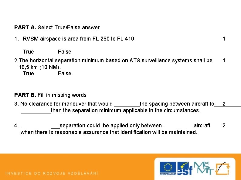 PART A. Select True/False answer 1. RVSM airspace is area from FL 290 to